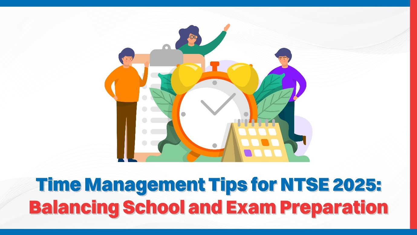 Time Management Tips for NTSE 2025 Balancing School and Exam Preparation.jpg